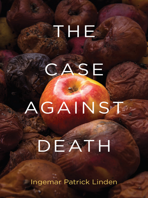 Title details for The Case against Death by Ingemar Patrick Linden - Available